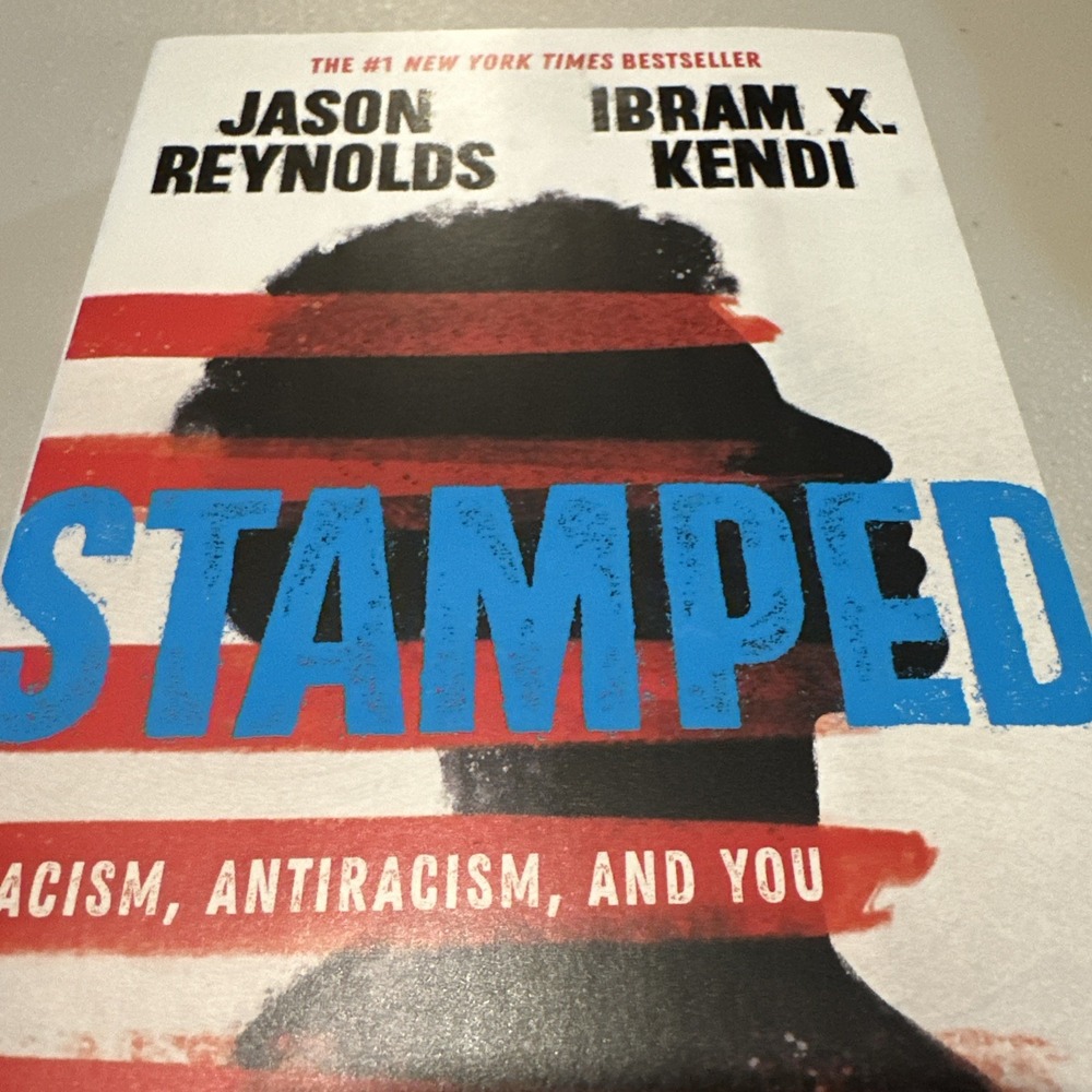 Stamped: Racism, Antiracism and You by: Ibram X. Kendi and Jason Reynolds